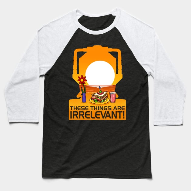 These Things Are IRRELEVANT! Baseball T-Shirt by ideeddido2